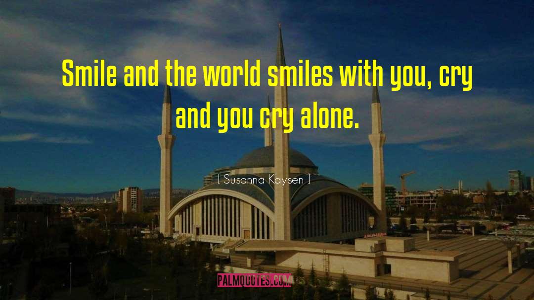 Susanna Kaysen Quotes: Smile and the world smiles