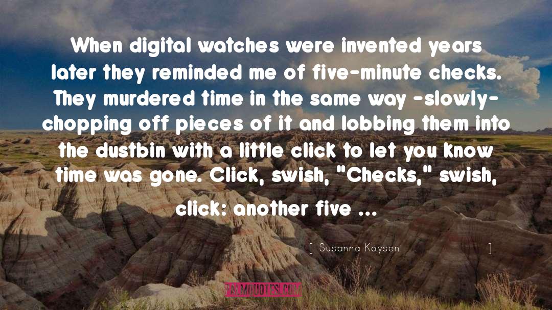 Susanna Kaysen Quotes: When digital watches were invented