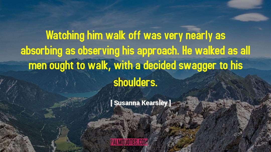 Susanna Kearsley Quotes: Watching him walk off was