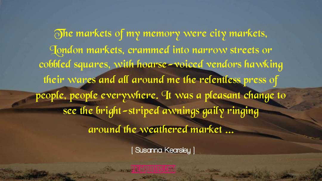 Susanna Kearsley Quotes: The markets of my memory