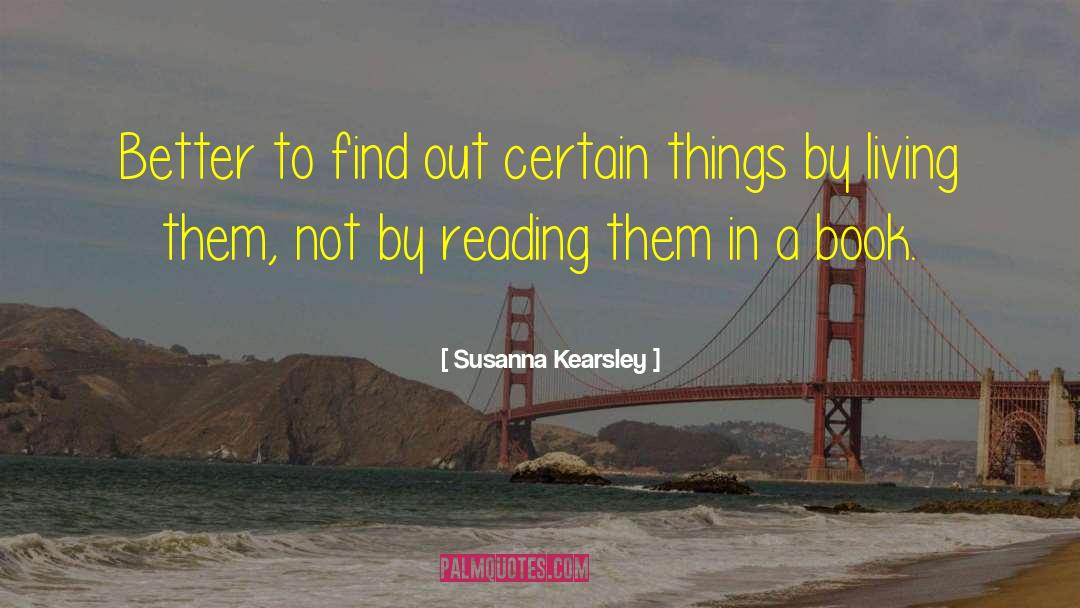 Susanna Kearsley Quotes: Better to find out certain