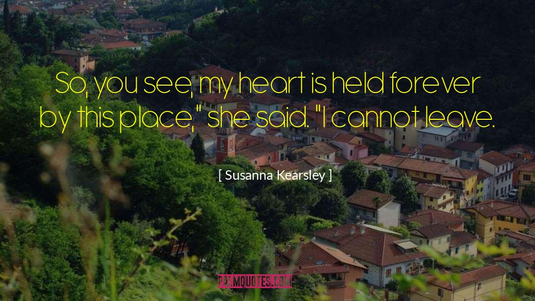 Susanna Kearsley Quotes: So, you see, my heart