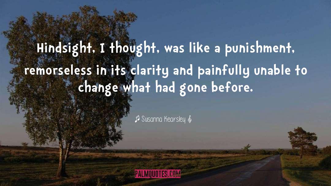 Susanna Kearsley Quotes: Hindsight, I thought, was like