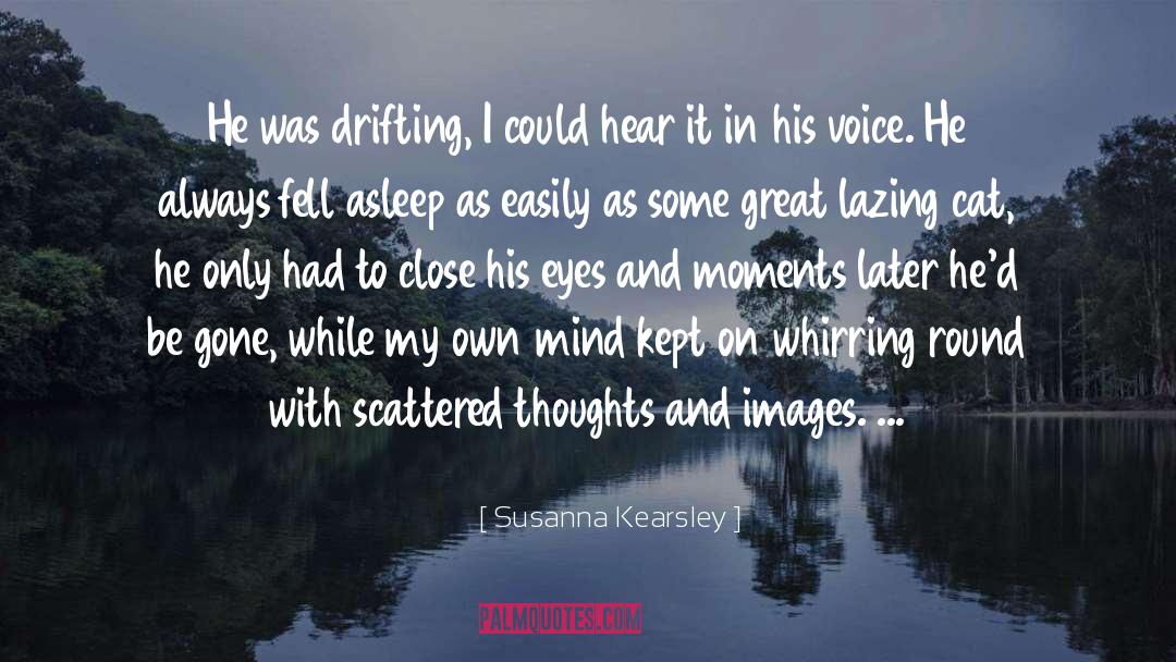 Susanna Kearsley Quotes: He was drifting, I could