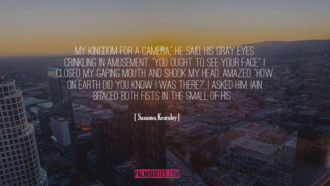 Susanna Kearsley Quotes: My kingdom for a camera,