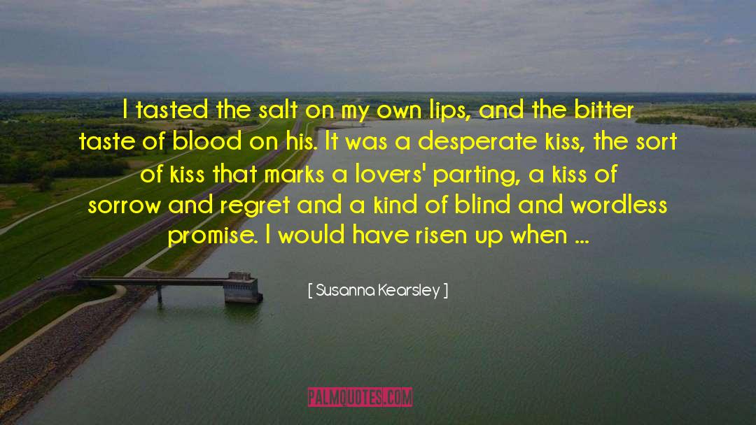 Susanna Kearsley Quotes: I tasted the salt on