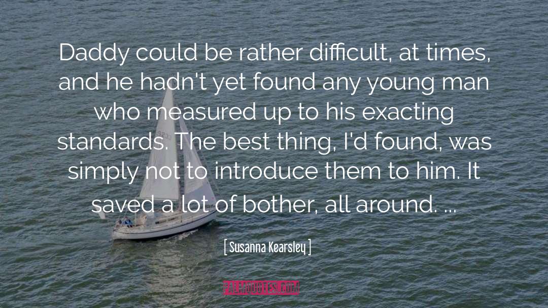 Susanna Kearsley Quotes: Daddy could be rather difficult,