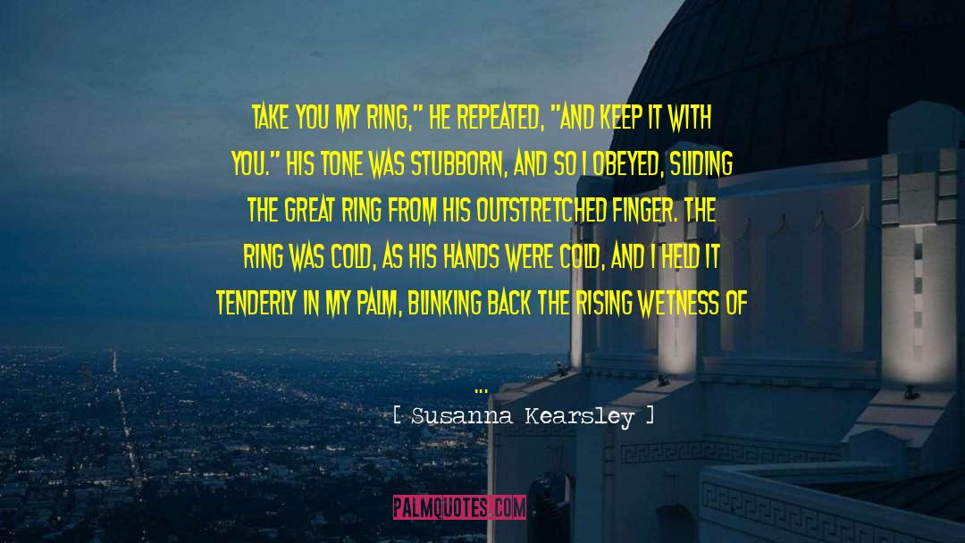 Susanna Kearsley Quotes: Take you my ring,