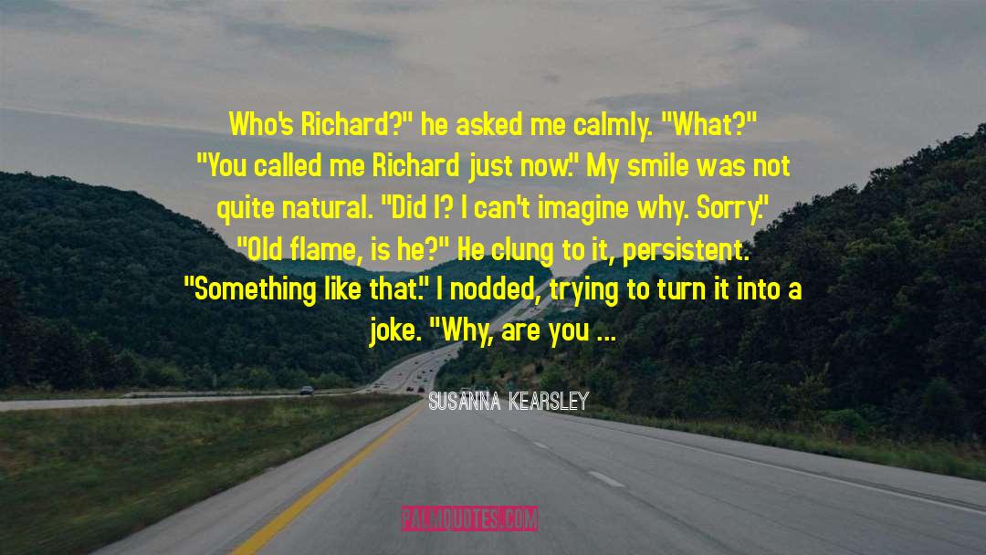 Susanna Kearsley Quotes: Who's Richard?