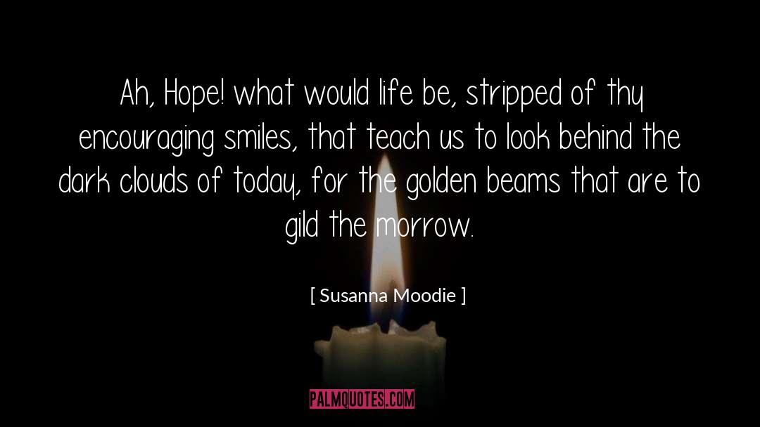 Susanna Moodie Quotes: Ah, Hope! what would life