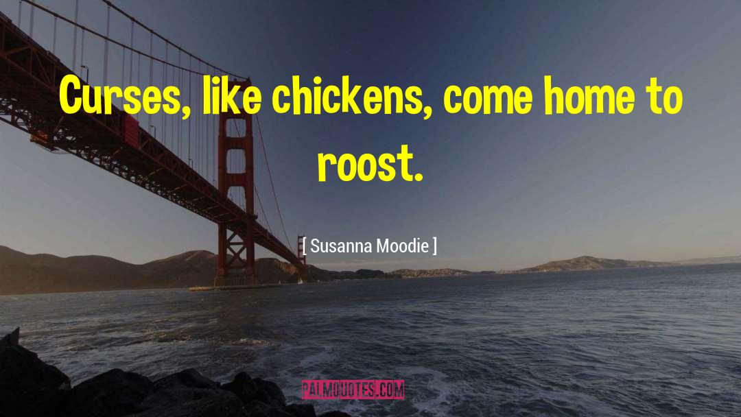 Susanna Moodie Quotes: Curses, like chickens, come home