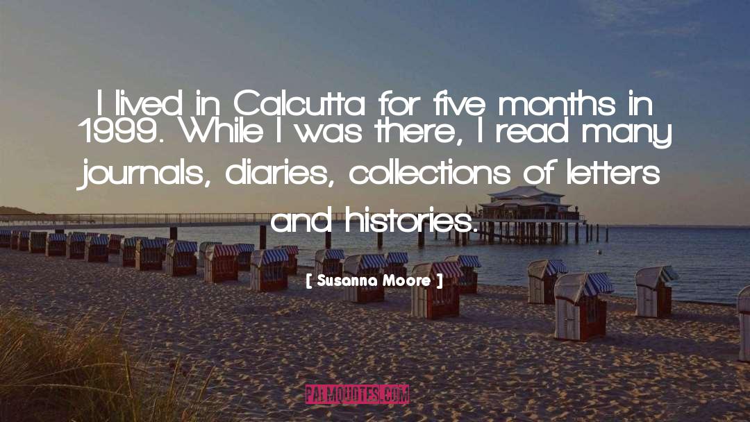 Susanna Moore Quotes: I lived in Calcutta for