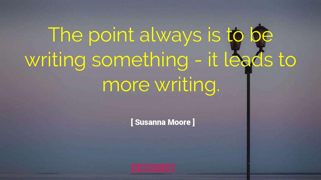 Susanna Moore Quotes: The point always is to