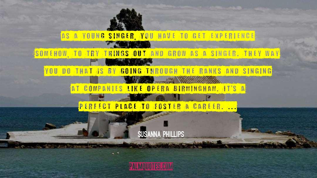 Susanna Phillips Quotes: As a young singer, you