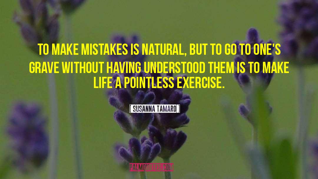 Susanna Tamaro Quotes: To make mistakes is natural,