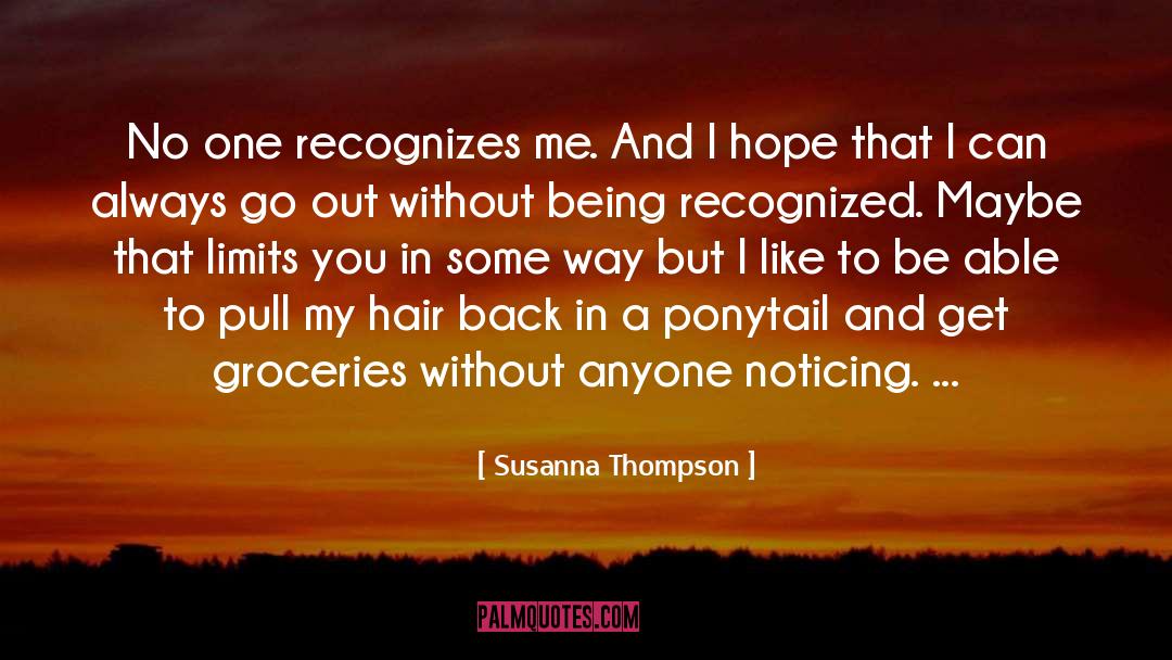 Susanna Thompson Quotes: No one recognizes me. And