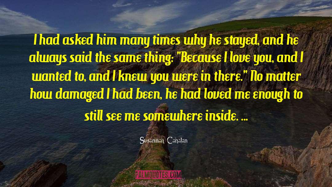 Susannah Cahalan Quotes: I had asked him many