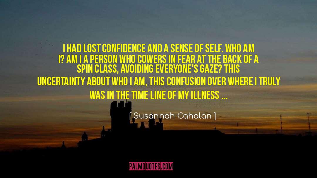 Susannah Cahalan Quotes: I had lost confidence and