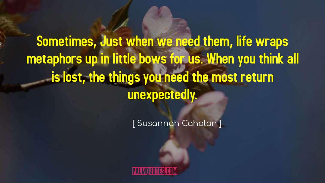 Susannah Cahalan Quotes: Sometimes, Just when we need