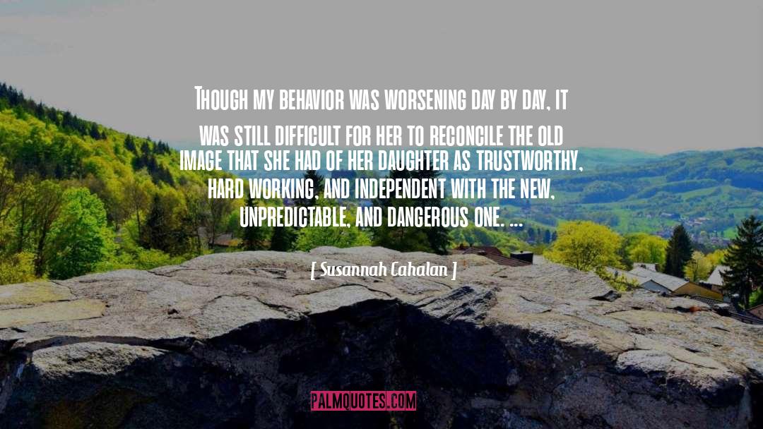 Susannah Cahalan Quotes: Though my behavior was worsening