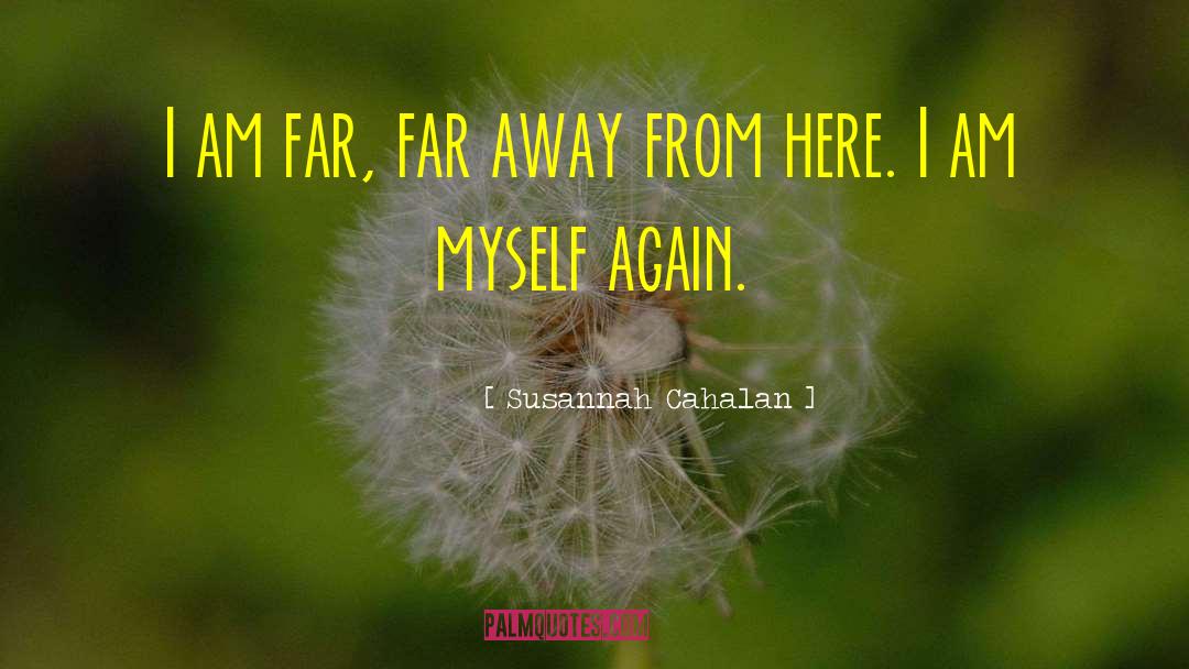 Susannah Cahalan Quotes: I am far, far away
