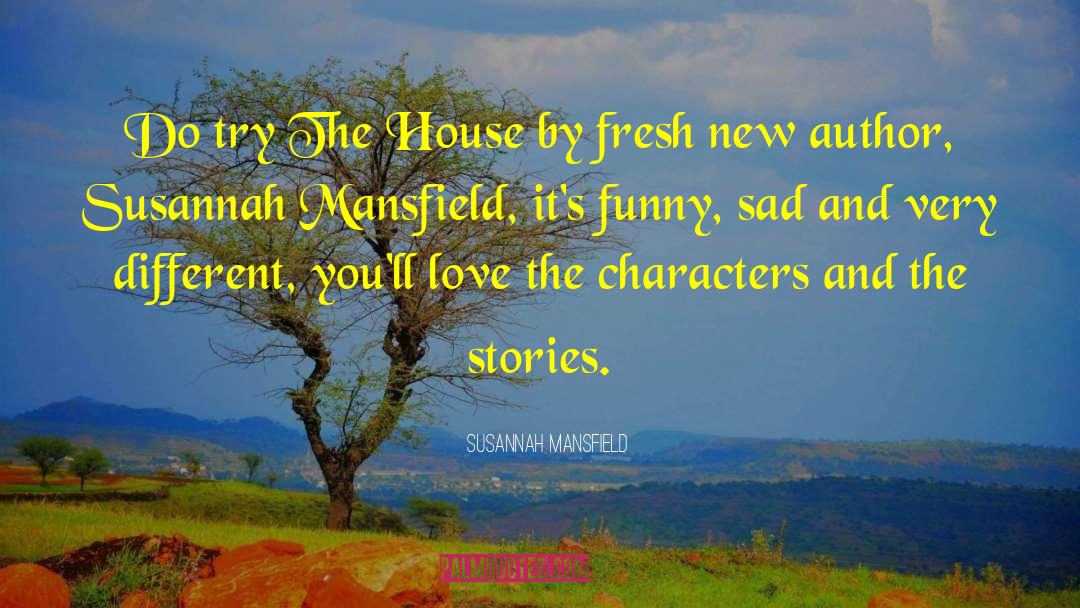 Susannah Mansfield Quotes: Do try The House by