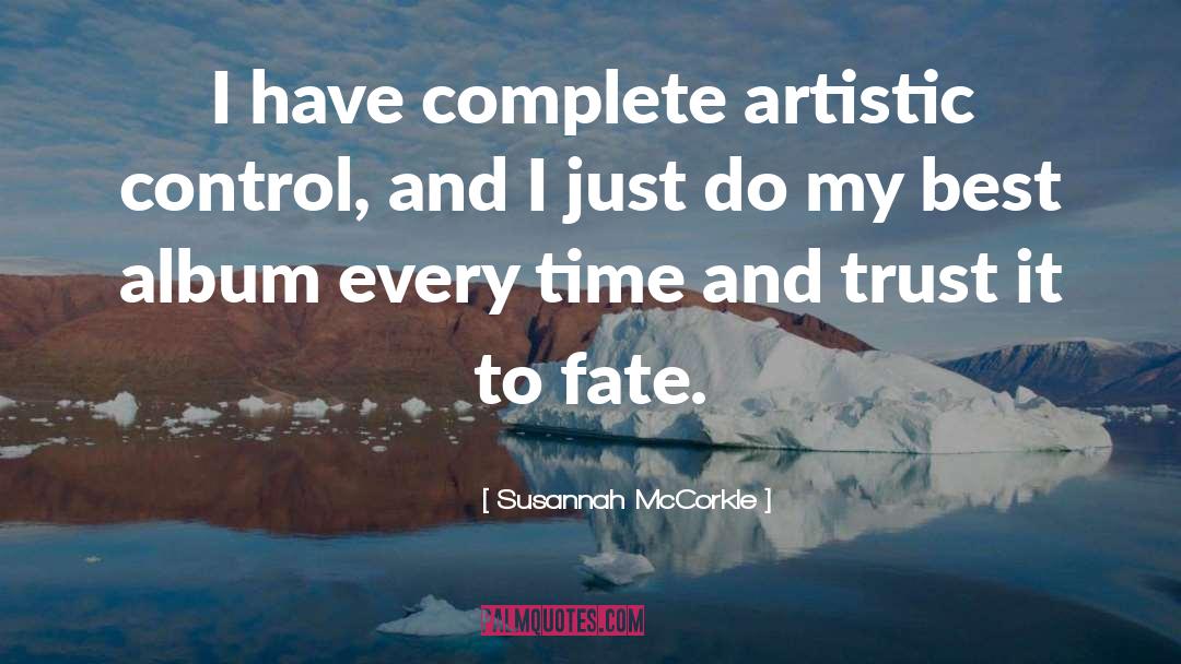 Susannah McCorkle Quotes: I have complete artistic control,