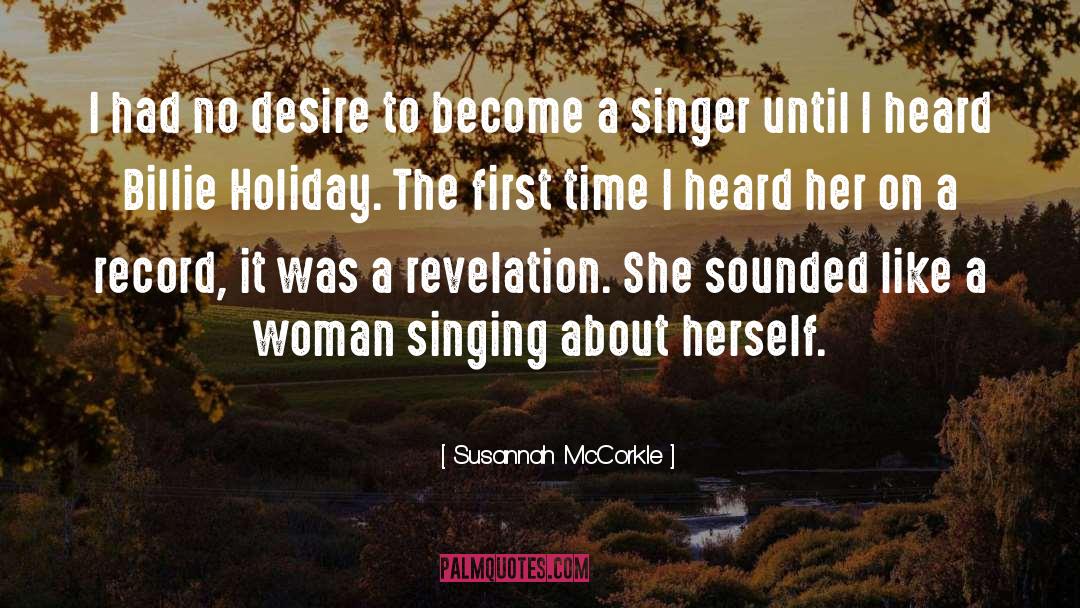 Susannah McCorkle Quotes: I had no desire to