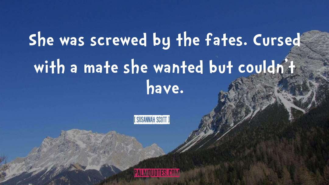 Susannah Scott Quotes: She was screwed by the