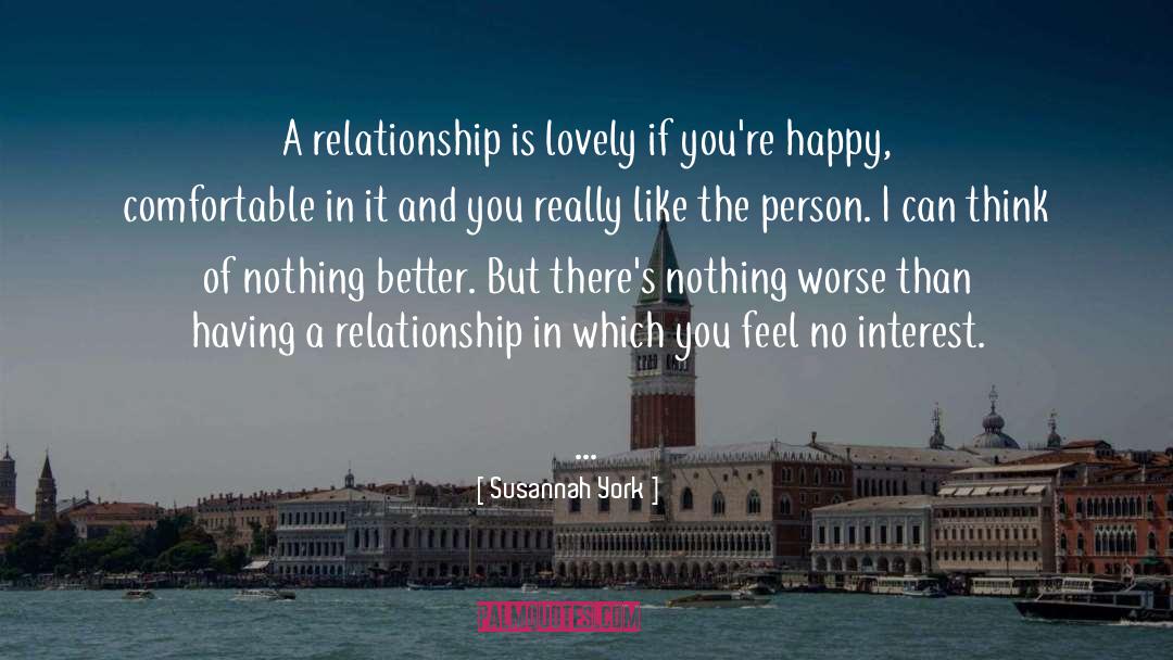 Susannah York Quotes: A relationship is lovely if