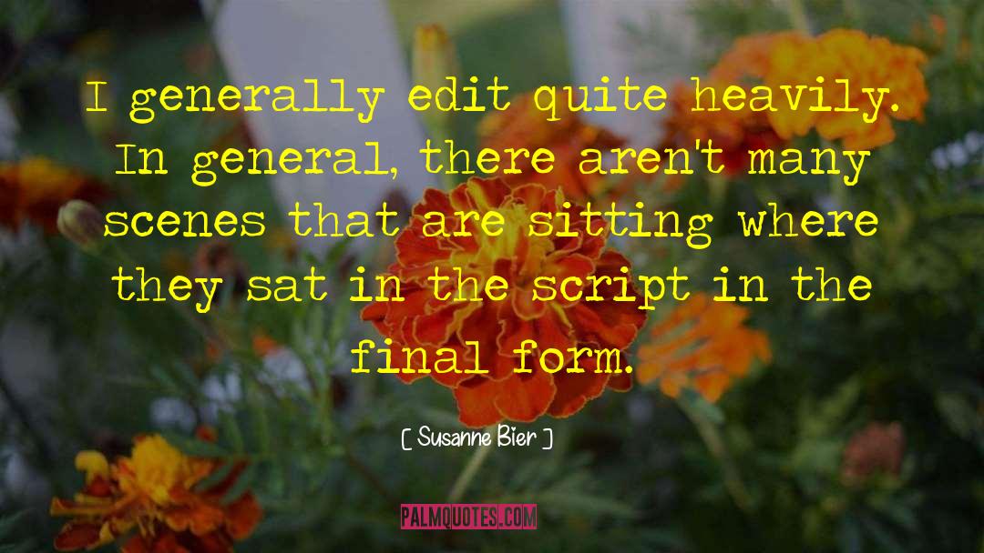 Susanne Bier Quotes: I generally edit quite heavily.