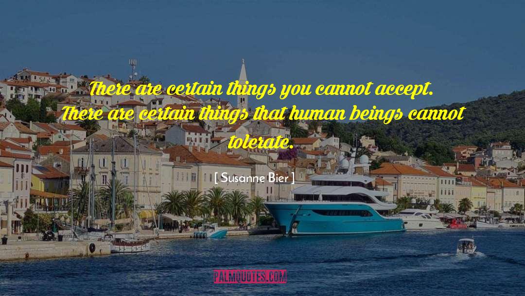 Susanne Bier Quotes: There are certain things you