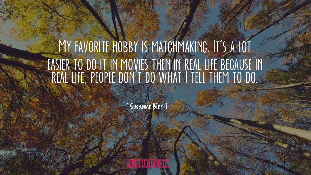 Susanne Bier Quotes: My favorite hobby is matchmaking.