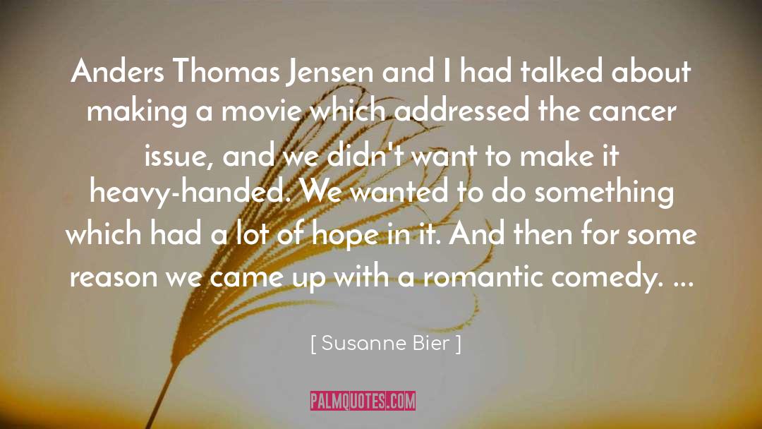 Susanne Bier Quotes: Anders Thomas Jensen and I