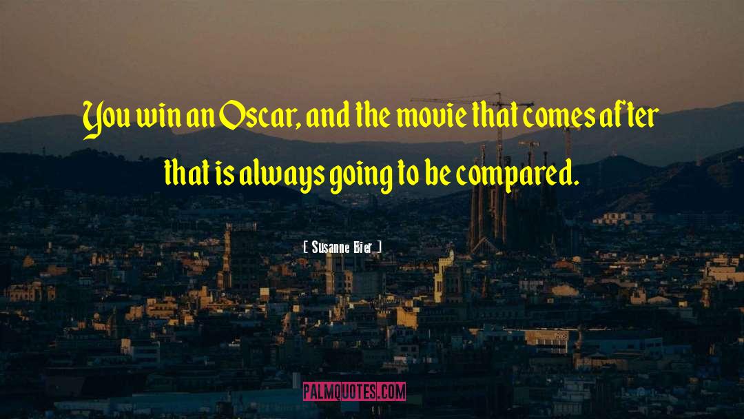 Susanne Bier Quotes: You win an Oscar, and