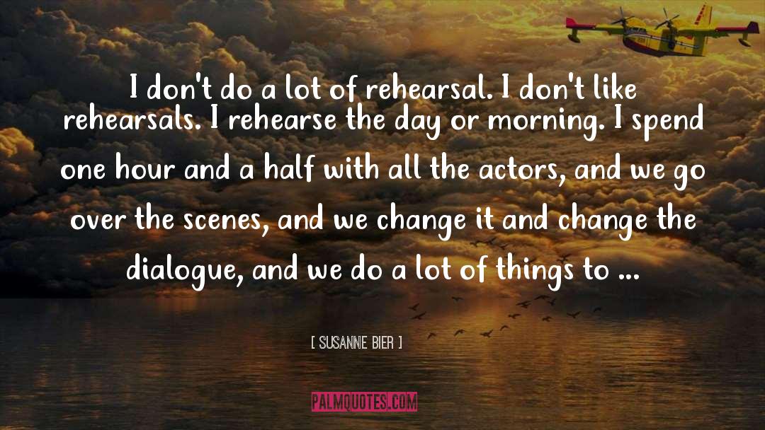 Susanne Bier Quotes: I don't do a lot