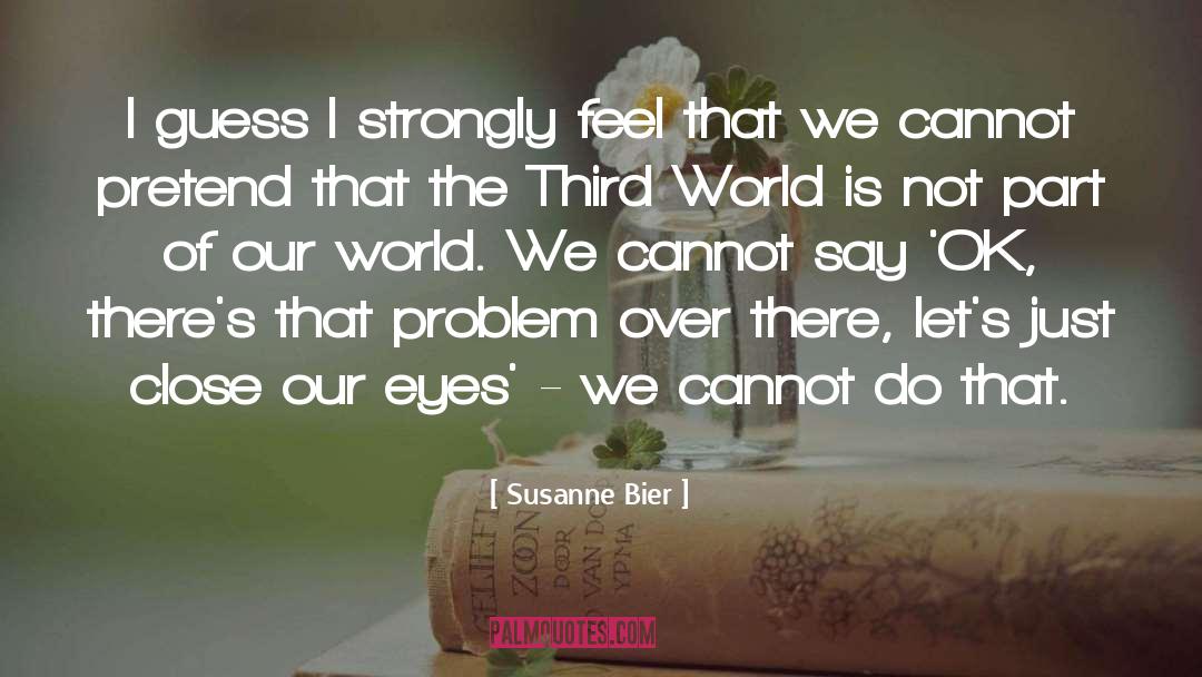 Susanne Bier Quotes: I guess I strongly feel