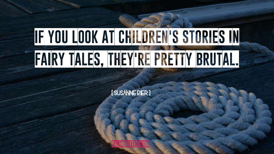 Susanne Bier Quotes: If you look at children's