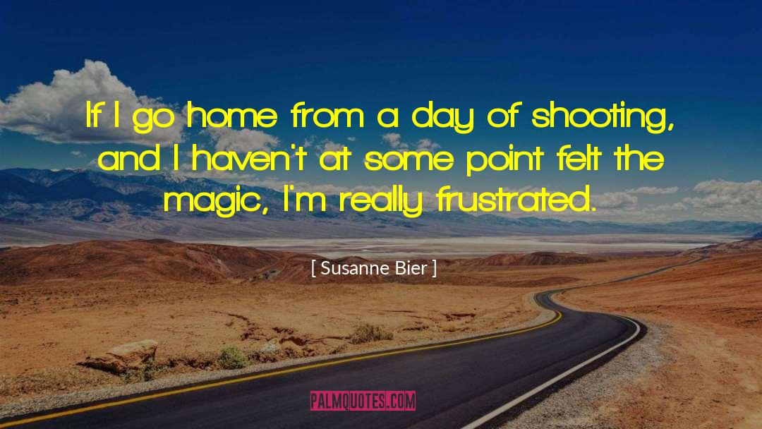 Susanne Bier Quotes: If I go home from