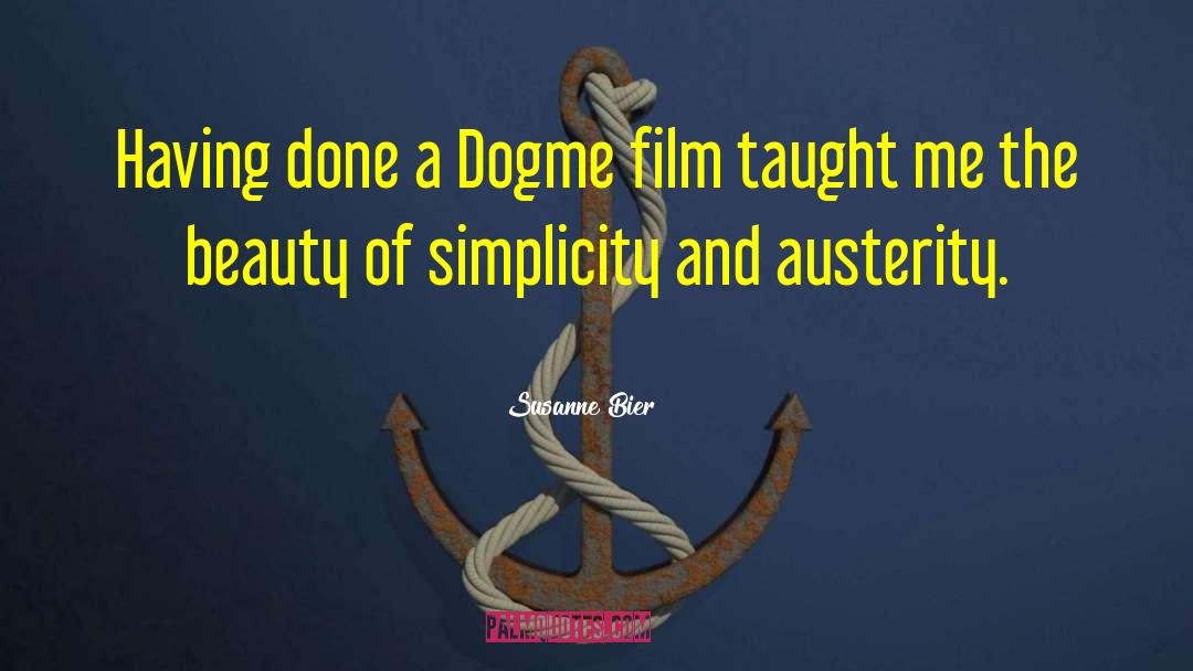 Susanne Bier Quotes: Having done a Dogme film