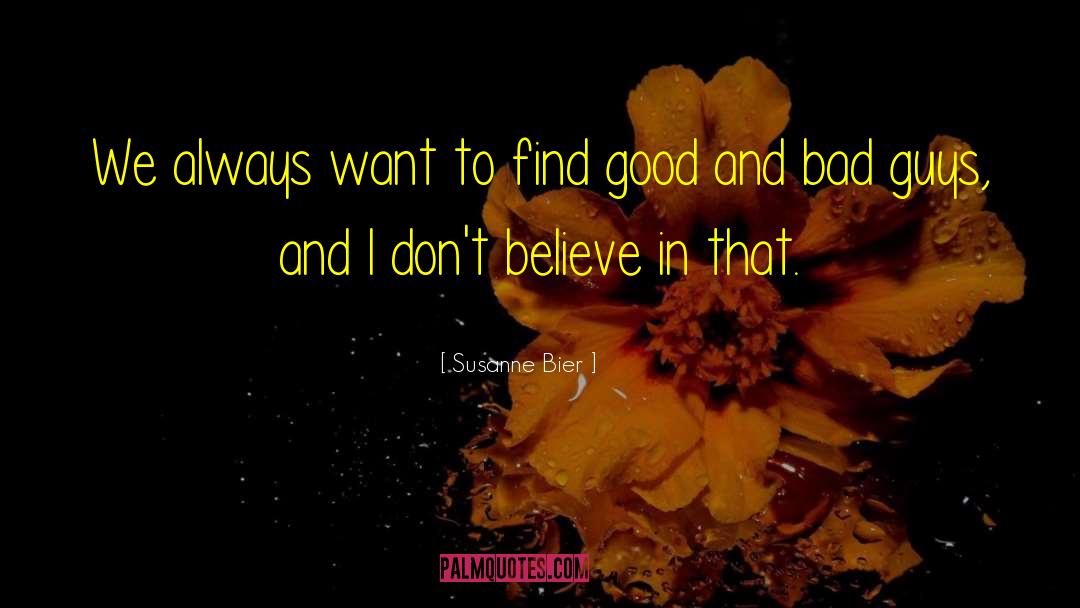 Susanne Bier Quotes: We always want to find