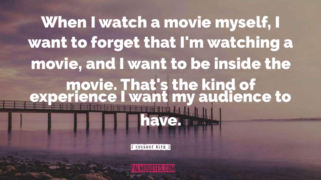 Susanne Bier Quotes: When I watch a movie