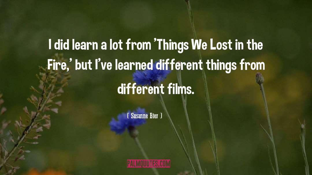 Susanne Bier Quotes: I did learn a lot