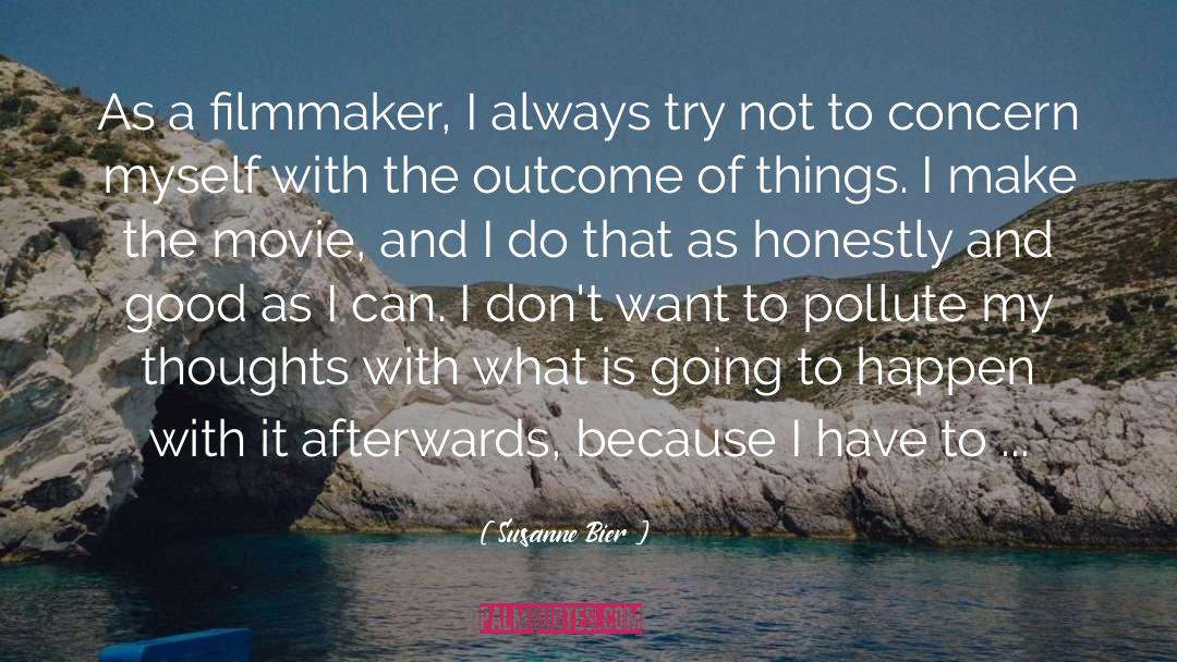 Susanne Bier Quotes: As a filmmaker, I always