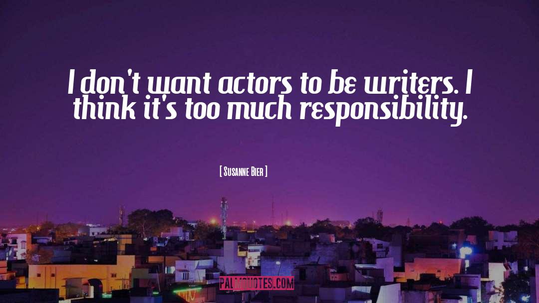 Susanne Bier Quotes: I don't want actors to