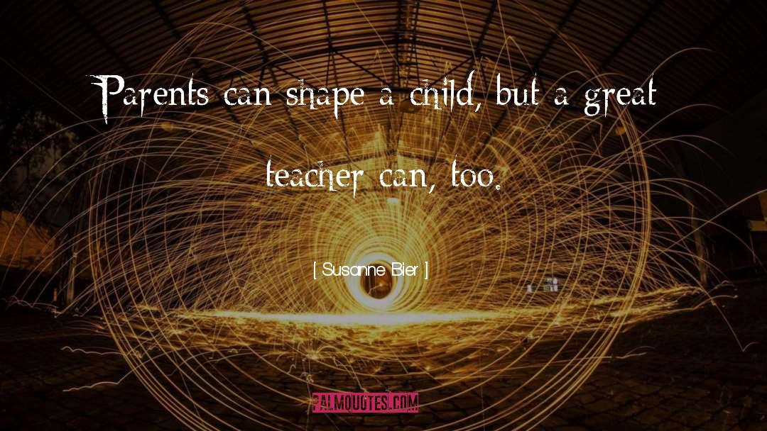 Susanne Bier Quotes: Parents can shape a child,