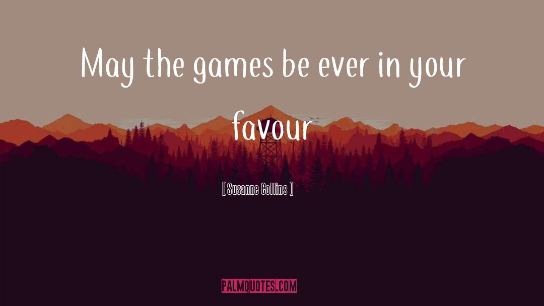Susanne Collins Quotes: May the games be ever