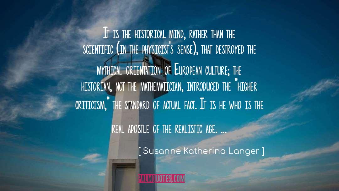 Susanne Katherina Langer Quotes: It is the historical mind,