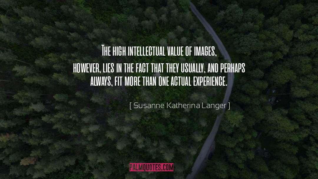 Susanne Katherina Langer Quotes: The high intellectual value of