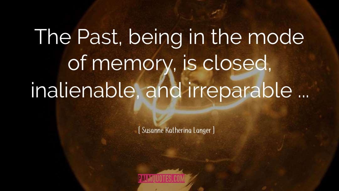 Susanne Katherina Langer Quotes: The Past, being in the